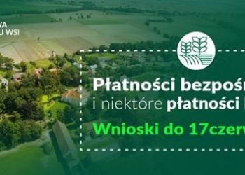 Płatności bezpośrednie i niektóre płatności PROW – wnioski do 17 czerwca 2021 r.